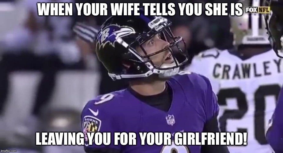 WHEN YOUR WIFE TELLS YOU SHE IS; LEAVING YOU FOR YOUR GIRLFRIEND! | image tagged in surprise | made w/ Imgflip meme maker