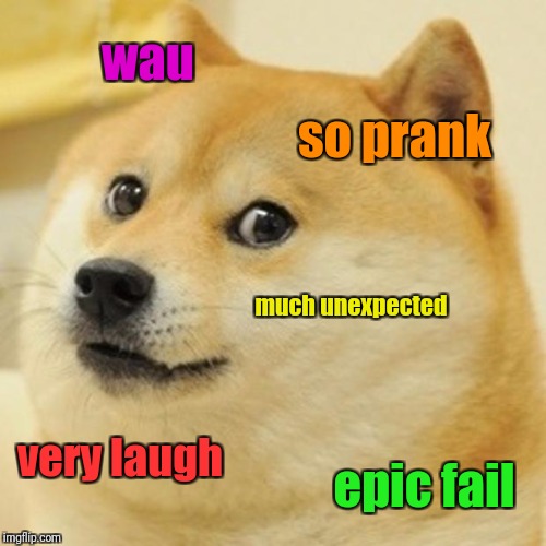 Doge Meme | wau so prank much unexpected very laugh epic fail | image tagged in memes,doge | made w/ Imgflip meme maker