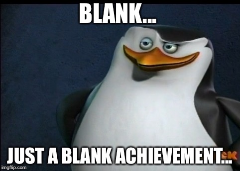 Classic | BLANK... JUST A BLANK ACHIEVEMENT... | image tagged in classic | made w/ Imgflip meme maker