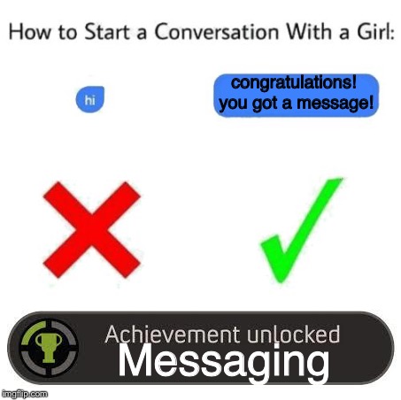 How to Get A Text Achievement (How to Start a Conversation With a Girl + Achievement Unlocked Mashup) | congratulations! you got a message! Messaging | image tagged in achievement unlocked,memes,funny,achievement,girl,message | made w/ Imgflip meme maker