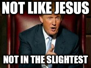 https://www.youtube.com/watch?v=h0PepyWE4ug | NOT LIKE JESUS; NOT IN THE SLIGHTEST | image tagged in donald trump,alt right,rightist,rightists,jesus,jesus christ | made w/ Imgflip meme maker