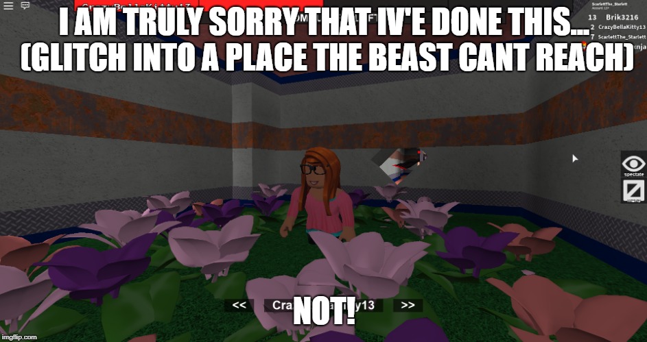 Flee the facility roblox meme | I AM TRULY SORRY THAT IV'E DONE THIS... (GLITCH INTO A PLACE THE BEAST CANT REACH); NOT! | image tagged in roblox,roblox noob | made w/ Imgflip meme maker