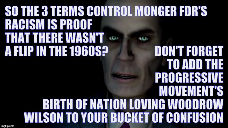 SO THE 3 TERMS CONTROL MONGER FDR'S                                 RACISM IS PROOF THAT THERE WASN'T                                  A FLI | made w/ Imgflip meme maker