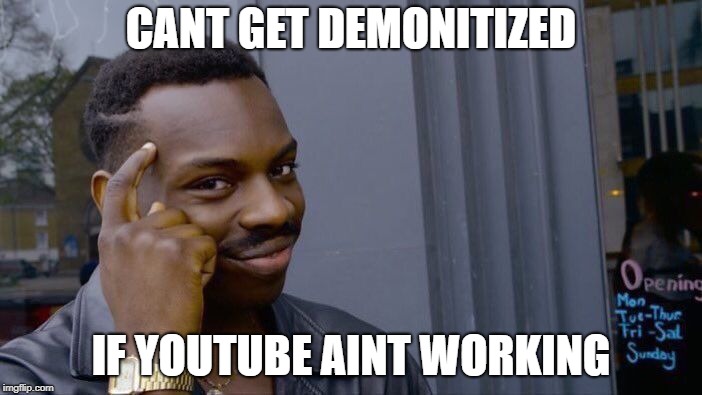 Roll Safe Think About It Meme | CANT GET DEMONITIZED; IF YOUTUBE AINT WORKING | image tagged in memes,roll safe think about it | made w/ Imgflip meme maker