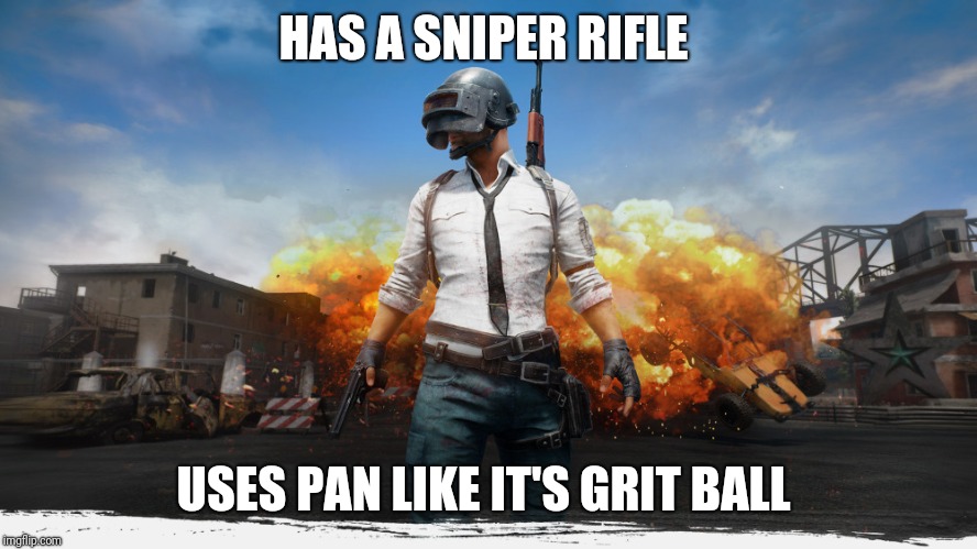 Pubg  |  HAS A SNIPER RIFLE; USES PAN LIKE IT'S GRIT BALL | image tagged in funny | made w/ Imgflip meme maker