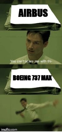 You cannot scare me with this meme |  AIRBUS; BOEING 737 MAX | image tagged in funny memes | made w/ Imgflip meme maker