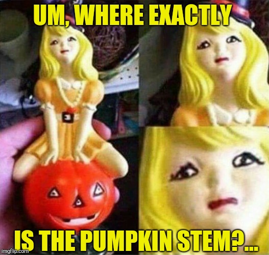  Reposting one of my own for a late Repost Week submission. Repost Week, a Pipe_Picasso event! | UM, WHERE EXACTLY; IS THE PUMPKIN STEM?... | image tagged in repost week,jbmemegeek,halloween,epic fail | made w/ Imgflip meme maker