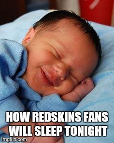 sleeping baby laughing | HOW REDSKINS FANS WILL SLEEP TONIGHT | image tagged in sleeping baby laughing | made w/ Imgflip meme maker