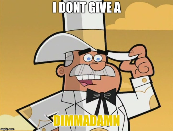 doug dimmadome | I DONT GIVE A; DIMMADAMN | image tagged in doug dimmadome | made w/ Imgflip meme maker