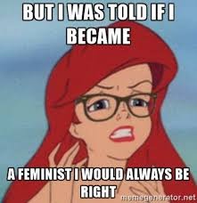 feminists be like | image tagged in feminism,dumb | made w/ Imgflip meme maker