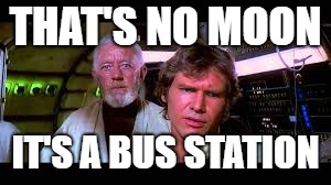 THAT'S NO MOON IT'S A BUS STATION | made w/ Imgflip meme maker