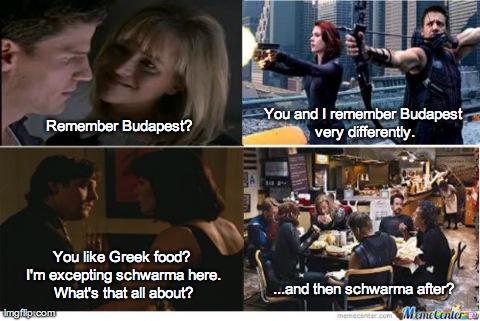 Remember Budapest? You and I remember Budapest very differently. You like Greek food? I'm excepting schwarma here. What's that all about? .. | made w/ Imgflip meme maker