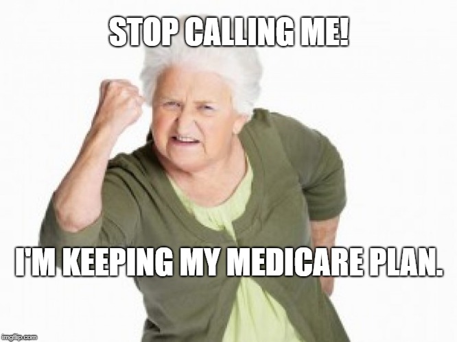 STOP CALLING ME! I'M KEEPING MY MEDICARE PLAN. | made w/ Imgflip meme maker