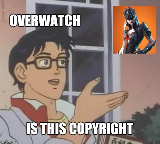 Is this a Widow-maker By Brett | OVERWATCH; IS THIS COPYRIGHT | image tagged in memes,is this a pigeon | made w/ Imgflip meme maker