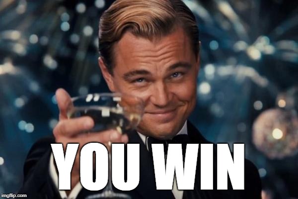 Leonardo Dicaprio Cheers Meme | YOU WIN | image tagged in memes,leonardo dicaprio cheers | made w/ Imgflip meme maker