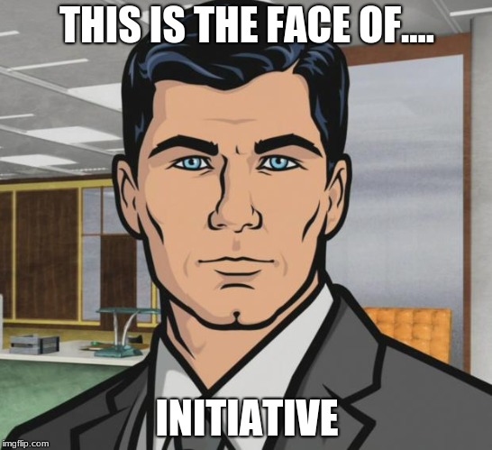 Archer Meme | THIS IS THE FACE OF.... INITIATIVE | image tagged in memes,archer | made w/ Imgflip meme maker