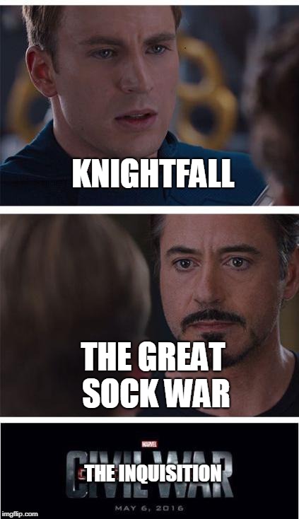 Marvel Civil War 1 Meme | KNIGHTFALL; THE GREAT SOCK WAR; THE INQUISITION | image tagged in memes,marvel civil war 1 | made w/ Imgflip meme maker