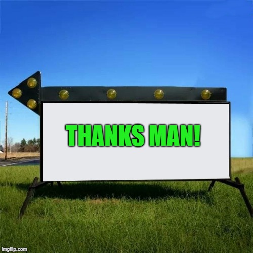 yard sign | THANKS MAN! | image tagged in yard sign | made w/ Imgflip meme maker