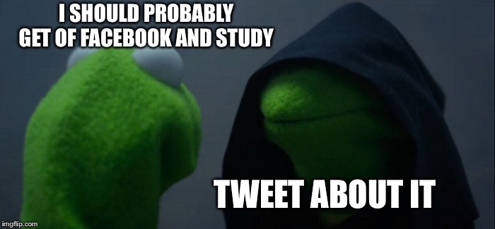 Evil Kermit | I SHOULD PROBABLY GET OF FACEBOOK AND STUDY; TWEET ABOUT IT | image tagged in memes,evil kermit | made w/ Imgflip meme maker