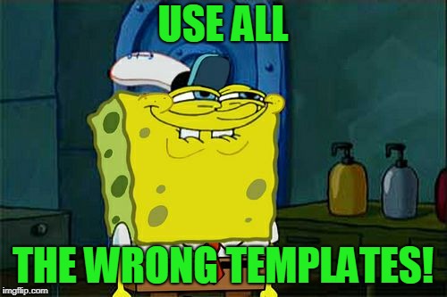 Don't You Squidward Meme | USE ALL THE WRONG TEMPLATES! | image tagged in memes,dont you squidward | made w/ Imgflip meme maker