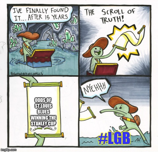 #LGB | ODDS OF ST.LOUIS BLUES WINNING THE STANLEY CUP; #LGB | image tagged in memes,the scroll of truth | made w/ Imgflip meme maker