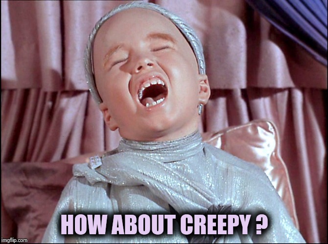 Laughing Alien | HOW ABOUT CREEPY ? | image tagged in laughing alien | made w/ Imgflip meme maker