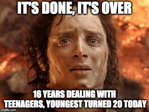 It's Over | IT'S DONE, IT'S OVER; 16 YEARS DEALING WITH TEENAGERS,
YOUNGEST TURNED 20 TODAY | image tagged in it's over,AdviceAnimals | made w/ Imgflip meme maker