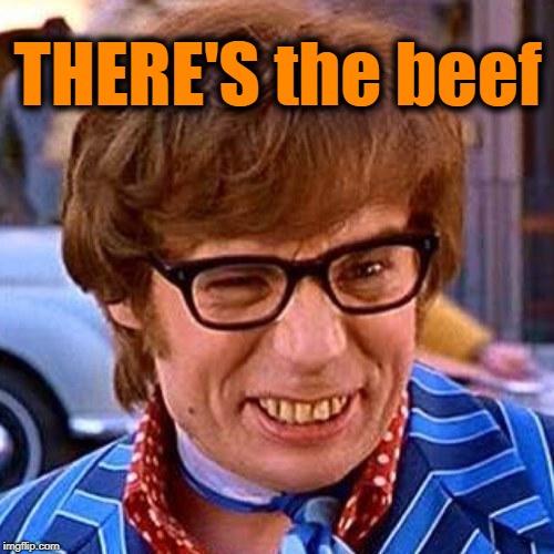 Austin Powers Wink | THERE'S the beef | image tagged in austin powers wink | made w/ Imgflip meme maker