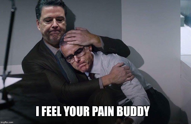 Comey consoles McCabe | I FEEL YOUR PAIN BUDDY | image tagged in comey consoles mccabe | made w/ Imgflip meme maker