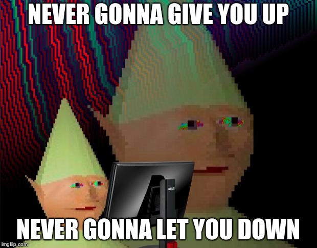 Dank Memes Dom | NEVER GONNA GIVE YOU UP; NEVER GONNA LET YOU DOWN | image tagged in dank memes dom | made w/ Imgflip meme maker