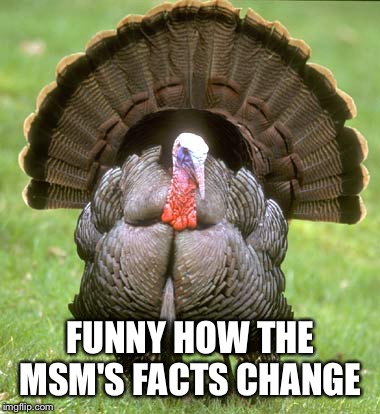 Turkey Meme | FUNNY HOW THE MSM'S FACTS CHANGE | image tagged in memes,turkey | made w/ Imgflip meme maker