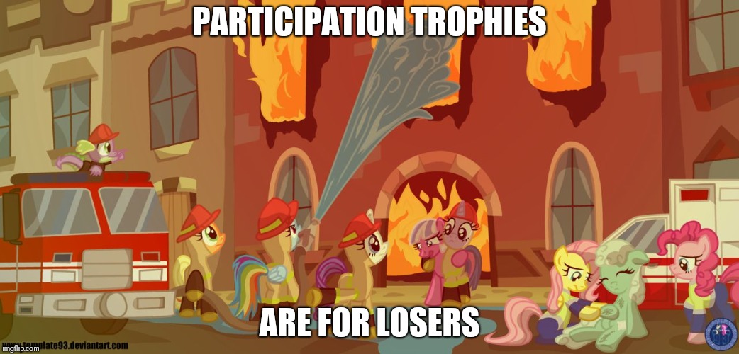 Flamewar | PARTICIPATION TROPHIES; ARE FOR LOSERS | image tagged in flamewar | made w/ Imgflip meme maker