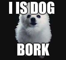 Gabe the dog | I IS DOG; BORK | image tagged in gabe the dog | made w/ Imgflip meme maker