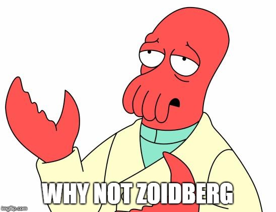 Futurama Zoidberg Meme | WHY NOT ZOIDBERG | image tagged in memes,futurama zoidberg | made w/ Imgflip meme maker