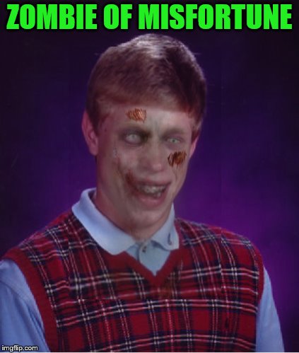 Zombie Bad Luck Brian Meme | ZOMBIE OF MISFORTUNE | image tagged in memes,zombie bad luck brian | made w/ Imgflip meme maker