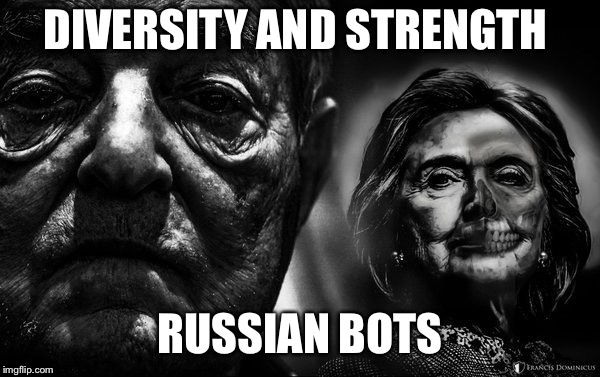 Soros Clinton THEY LIVE | DIVERSITY AND STRENGTH; RUSSIAN BOTS | image tagged in soros clinton they live | made w/ Imgflip meme maker