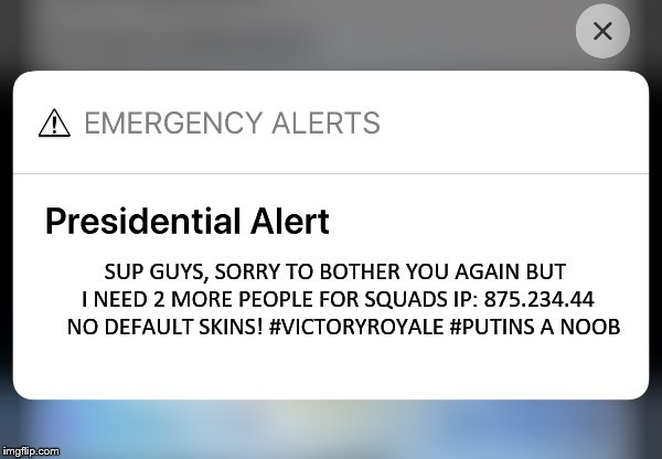 SUP GUYS, SORRY TO BOTHER YOU AGAIN BUT I NEED 2 MORE PEOPLE FOR SQUADS IP: 875.234.44 
 NO DEFAULT SKINS! #VICTORYROYALE #PUTINS A NOOB | image tagged in fortnite,meme,fortnite meme,president,donald trump,putin | made w/ Imgflip meme maker