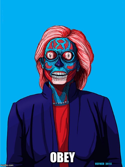 Hillary They Live | OBEY | image tagged in hillary they live | made w/ Imgflip meme maker