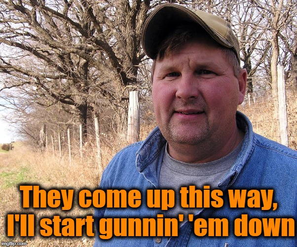 They come up this way, I'll start gunnin' 'em down | made w/ Imgflip meme maker