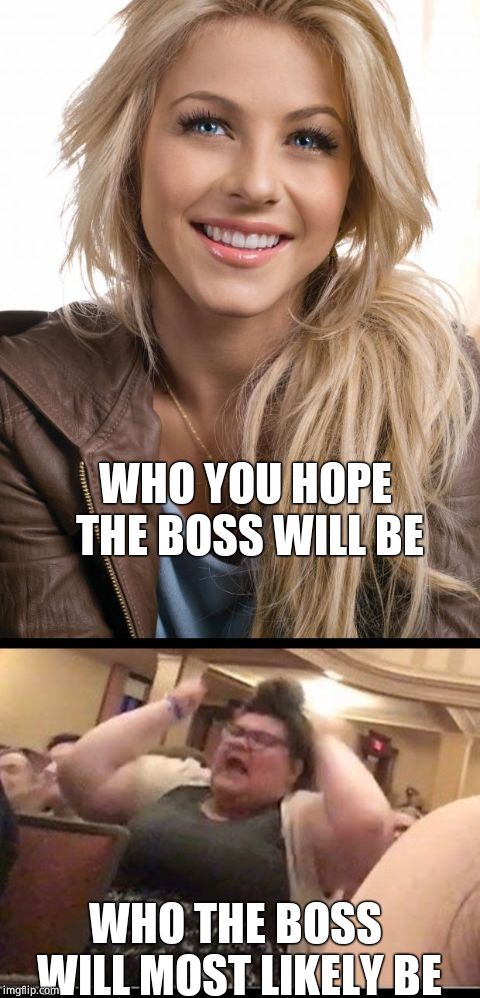 WHO YOU HOPE THE BOSS WILL BE WHO THE BOSS WILL MOST LIKELY BE | made w/ Imgflip meme maker