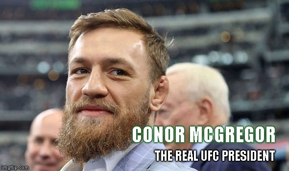 CONOR MCGREGOR; THE REAL UFC PRESIDENT | made w/ Imgflip meme maker