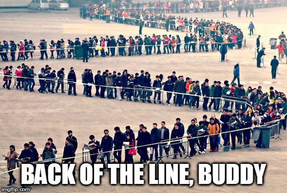 Long line | BACK OF THE LINE, BUDDY | image tagged in long line | made w/ Imgflip meme maker