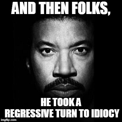 Say Yoy, Say Meme | AND THEN FOLKS, HE TOOK A REGRESSIVE TURN TO IDIOCY | image tagged in say yoy say meme | made w/ Imgflip meme maker