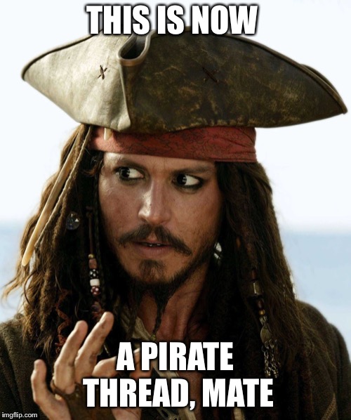 “You lot have been hijacked! Hand over yer best pirate memes and not a soul gets hurt.” | THIS IS NOW; A PIRATE THREAD, MATE | image tagged in pirates of the caribbean,pirates,pirate,captain jack sparrow | made w/ Imgflip meme maker
