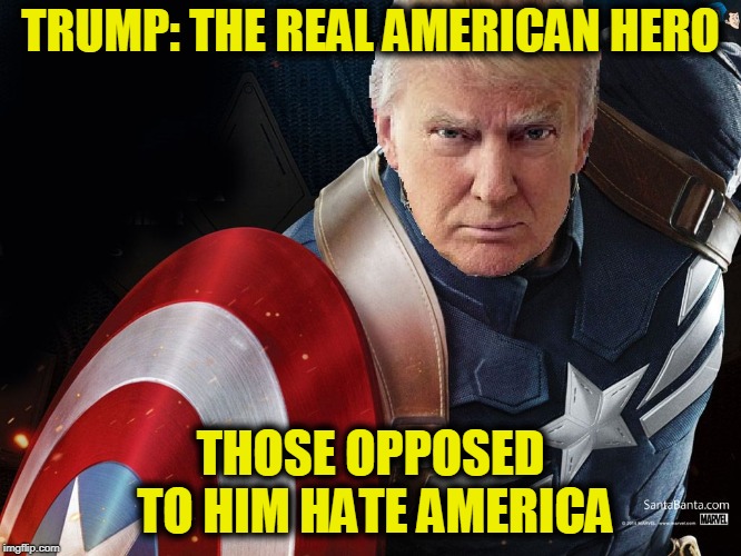 Trump @TheRealCaptainAmerica | TRUMP: THE REAL AMERICAN HERO THOSE OPPOSED TO HIM HATE AMERICA | image tagged in trump therealcaptainamerica | made w/ Imgflip meme maker