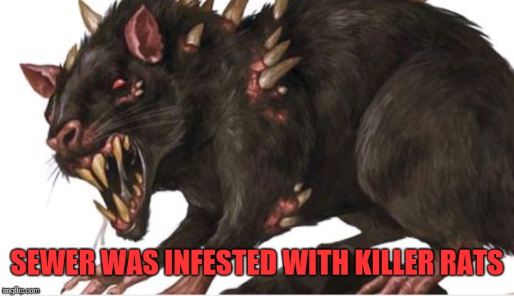 SEWER WAS INFESTED WITH KILLER RATS | made w/ Imgflip meme maker