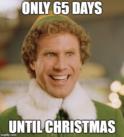 Buddy The Elf | ONLY 65 DAYS; UNTIL CHRISTMAS | image tagged in memes,buddy the elf | made w/ Imgflip meme maker