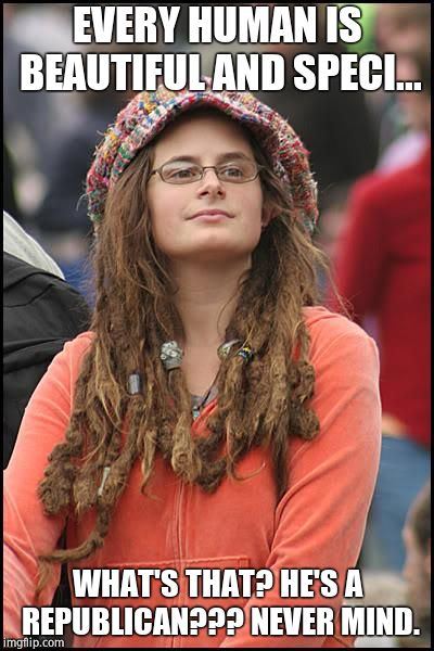 College Liberal Meme | EVERY HUMAN IS BEAUTIFUL AND SPECI... WHAT'S THAT? HE'S A REPUBLICAN??? NEVER MIND. | image tagged in memes,college liberal | made w/ Imgflip meme maker