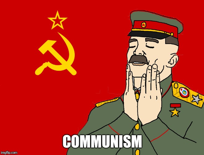communism | COMMUNISM | image tagged in communism | made w/ Imgflip meme maker