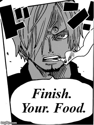 Don't poke the bear. Unless the bear is part of dinner. | Finish. Your. Food. | image tagged in waste not want not,seven gods in each grain of rice,respect the cook,blackleg sanji,motivational smokers,clear your plate | made w/ Imgflip meme maker